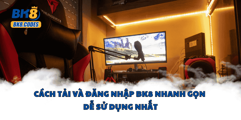 Cách tải và đăng nhập BK8 nhanh gọn dễ sử dụng nhất